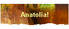 Anatolia!