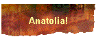 Anatolia!