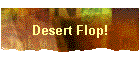 Desert Flop!