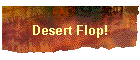 Desert Flop!