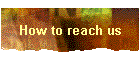 How to reach us