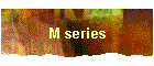 M series